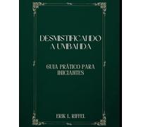 DESMISTIFICANDO A UMBANDA: GUIA PRÁTICO PARA INICIANTES