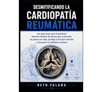 Desmitificando la cardiopatía reumática: una guía para que el paciente detecte señales de alerta que a menudo se pasan por alto, proteja la función ... Explicación de las Afecciones Cardíacas)