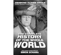 Desmond Dingle™s Complete History of the Whole World: Or from Amoeba to Cosmonaut