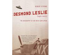 Desmond Leslie (1921-2001): The Biography of an Irish Gentleman