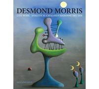 Desmond Morris: LATE WORK Catalogue Raisonne 2012-2020