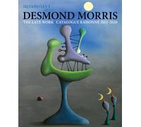 Desmond Morris : The Late Work. Catalogue Raisonne 2012-2020