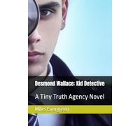 Desmond Wallace: Kid Detective: A Tiny Truth Agency Novel