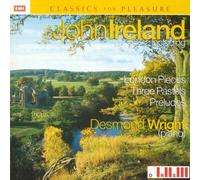 Desmond Wright - John Ireland: London Pieces, Three Pastels, Preludes
