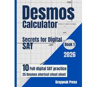 Desmos Calculator Secrets for the Digital SAT: Graph Faster, Solve Smarter, and Excel in Math with Time-Saving Hacks (Graypeak Press - Secrets for the Digital SAT Series)