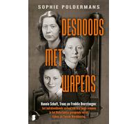 Desnoods met wapens: Hannie Schaft, Truus en Freddie Oversteegen : het indrukwekkende verhaal van drie jonge vrouwen in het Nederlandse gewapende verzet tijden de Tweede Wereldoorlog