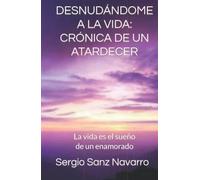 Desnudándome a la vida: Crónica de un atardecer: La vida es el sueño de un enamorado