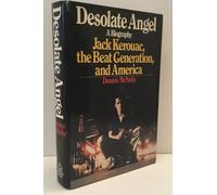 Desolate Angel: Jack Kerouac, the Beats and America