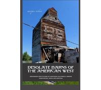 Desolate Barns of the American West: Abandoned Institutions of Northern California, Oregon, Washington, Idaho and Montana (American and European Architecture)