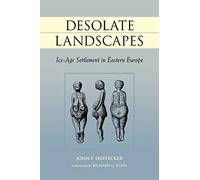 Desolate Landscapes: Ice-Age Settlement in Eastern Europe (Rutgers Series on Human Evolution)