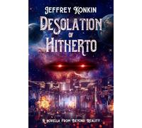 Desolation of Hitherto: A novella from Beyond Reality