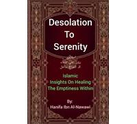 Desolation To Serenity: Islamic Insights On Healing The Emptiness Within