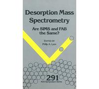 Desorption Mass Spectrometry: Are Sims and Fab the Same: 291 (ACS Symposium Series)