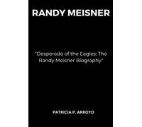 Desperado of the Eagles: The Randy Meisner Biography"