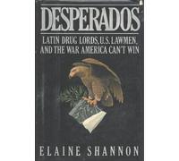 Desperados: Latin Drug Lords, U.S. Lawmen, And the War America Can't Win