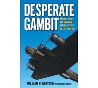 Desperate Gambit : Project X and the American Aerial Defense of Java, 1941-1942