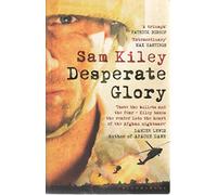 Desperate Glory: At War in Helmand with Britain's 16 Air Assault Brigade
