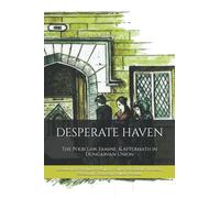 Desperate Haven: The Poor Law, Famine, & Aftermath in Dungarvan Union (The Waterford History Series)