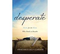 Desperate: Hope for the Mom Who Needs to Breathe