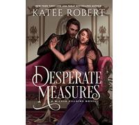 Desperate Measures: A Dark Fairy Tale Romance: 1 (Wicked Villains)