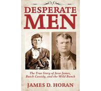 Desperate Men: The True Story of Jesse James, Butch Cassidy, and The Wild Bunch