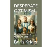 DESPERATE OPTIMISM: Why We Keep Hope Against All Odds: 72 (Philosophical Questions)