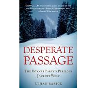 Desperate Passage: The Donner Party's Perilous Journey West