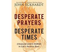 Desperate Prayers for Desperate Times: Unleash God's Power in Life's Darkest Hour