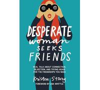 Desperate Woman Seeks Friends : Real Talk About Connection, Rejection, and Trying Again for the Friendships You Need