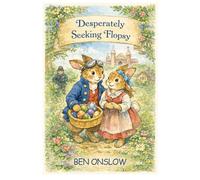 Desperately Seeking Flopsy: A Scandalous Easter Bunny Novella for Adults
