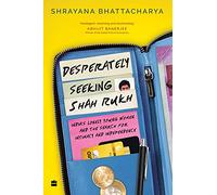 Desperately Seeking Shah Rukh: India's Lonely Young Women and the Search for Intimacy and Independence