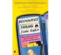 Desperately Seeking Shah Rukh: India's Lonely Young Women and the Search for Intimacy and Independence