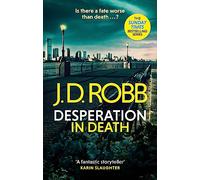 Desperation in Death: An Eve Dallas thriller (In Death 55)