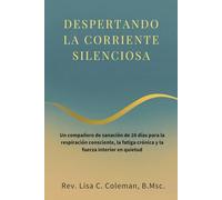 DESPERTANDO LA CORRIENTE SILENCIOSA: Un compañero de sanación de 28 días para la respiración consciente, la fatiga crónica y la fuerza interior en quietud (The Quiet Current Series)