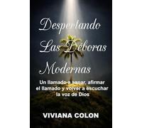 Despertando Las Déboras Modernas: Un llamado a sanar, afirmar el llamado y volver a escuchar la voz de Dios