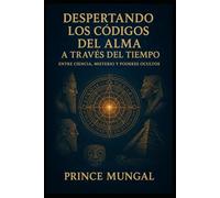 “Despertando los códigos del alma a través del tiempo”: Entre ciencia, misterio y poderes ocultos