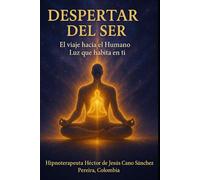 DESPERTAR DEL SER: EL VIAJE HACIA EL HUMANO LUZ QUE HABITA EN TI (la presencia de los humanos luz)