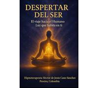 DESPERTAR DEL SER: EL VIAJE HACIA EL HUMANO LUZ QUE HABITA EN TI (la presencia de los humanos luz)