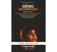DESPERTAR O GÊNIO ADORMECIDO EM SEU FILHO: Como as neurociências, a psicologia cognitiva e a inteligência artificial ajudam toda criança a desenvolver todo seu potencial