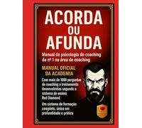 Desperte ou Afunde - Manual de Certificação em Psicologia do Coaching com 1.000 Perguntas Essenciais, Métodos, Ferramentas Avançadas, Formação ... ... riqueza, disciplina, mentalidade, motivação)