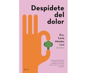 Despídete del dolor: Descubre la alimentación antiinflamatoria basada en vegetales para superar el dolor crónico y recuperar tu vitalidad (Salud y Bienestar)