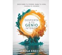 Despierta a tu genio interior: Descubre tu poder, sana tu vida, cambia el mundo (Libros de transformación)