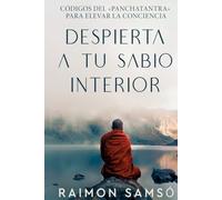 Despierta a tu sabio interior: Códigos del «Panchatantra» para elevar la conciencia (Desarrollo Personal y Autoayuda)