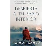 Despierta a tu sabio interior: Códigos del «Panchatantra» para elevar la conciencia (Desarrollo Personal y Autoayuda)