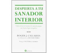 Despierta a tu sanador interior : cómo activar el sistema de curación propio con la psicología energética