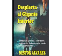 Despierta al gigante interior: Tienes que aprender a volar con la imaginación de lo contrario, caerás en tu incertidumbre.