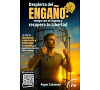 Despierta Del Engaño: Rompe Con El Sistema Y Recupera Tu Libertad: Un viaje de disidencia consciente y soberanía personal para quien ya no cree en lo que le cuentan