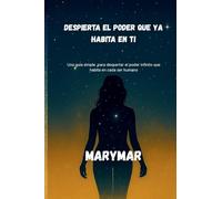 DESPIERTA EL PODER QUE YA HABITA EN TI: Una guia simple, para despertar el poder infinito que habita en cada ser humano (1)