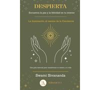 DESPIERTA. Encuentra la paz y la felicidad en tu interior: La iluminación, el camino de la consciencia. Una guía esencial para transformar tu mente y tu vida (YOGA)