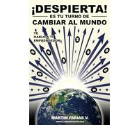 Despierta, es tu turno de cambiar al mundo: Te hablo a ti emprendedor